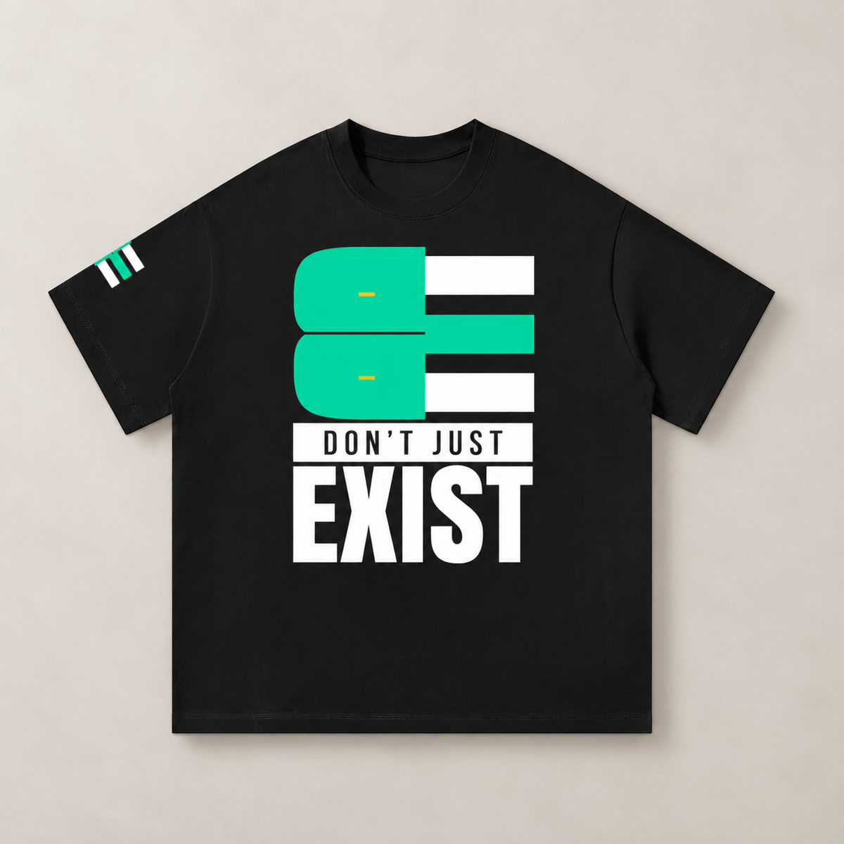 BE - DON’T JUST EXIST | OVERSIZED TEE