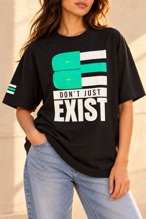 BE - DON’T JUST EXIST | OVERSIZED TEE