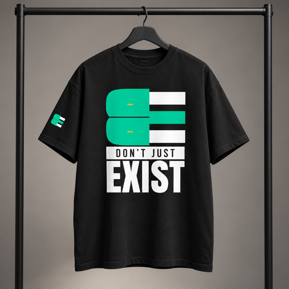 BE - DON’T JUST EXIST | OVERSIZED TEE