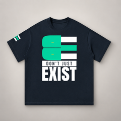 BE - DON’T JUST EXIST | OVERSIZED TEE