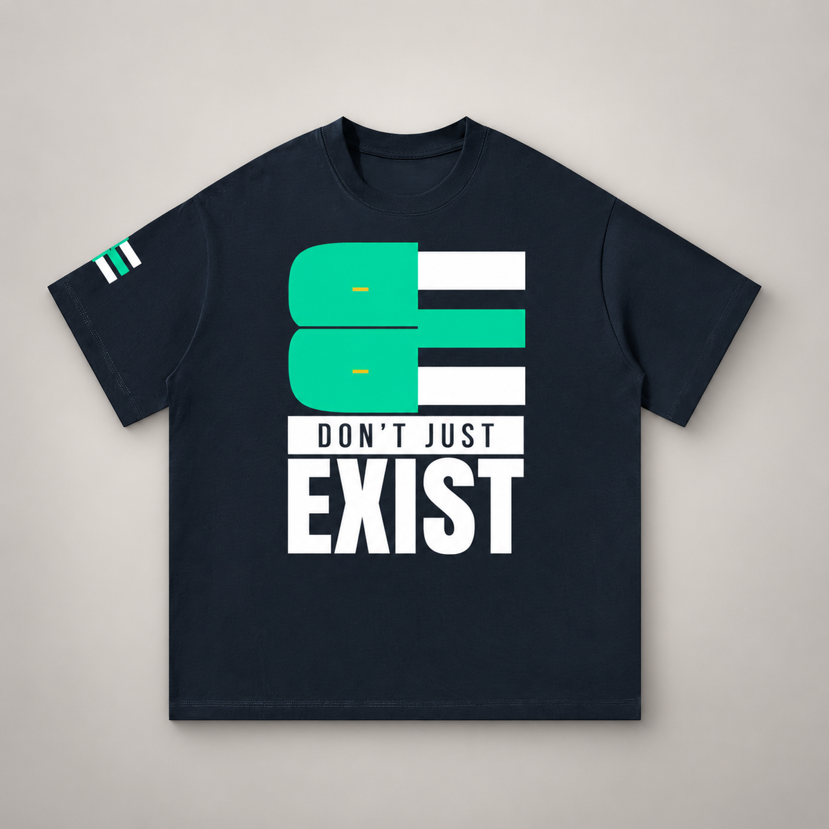 BE - DON’T JUST EXIST | OVERSIZED TEE