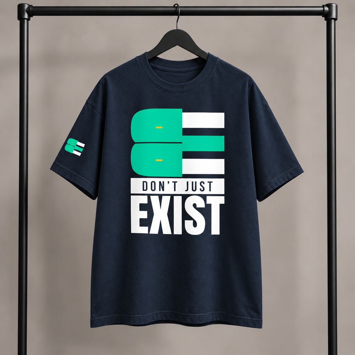 BE - DON’T JUST EXIST | OVERSIZED TEE