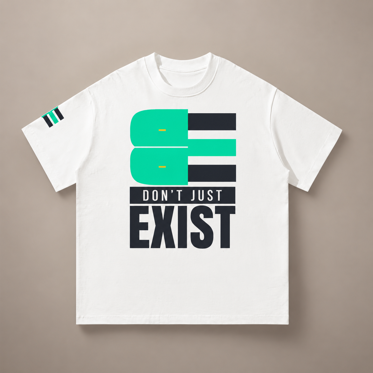 BE - DON’T JUST EXIST | OVERSIZED TEE
