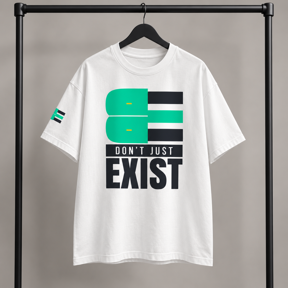 BE - DON’T JUST EXIST | OVERSIZED TEE